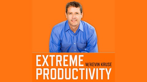 ۷. Extreme Productivity with Kevin Kruse